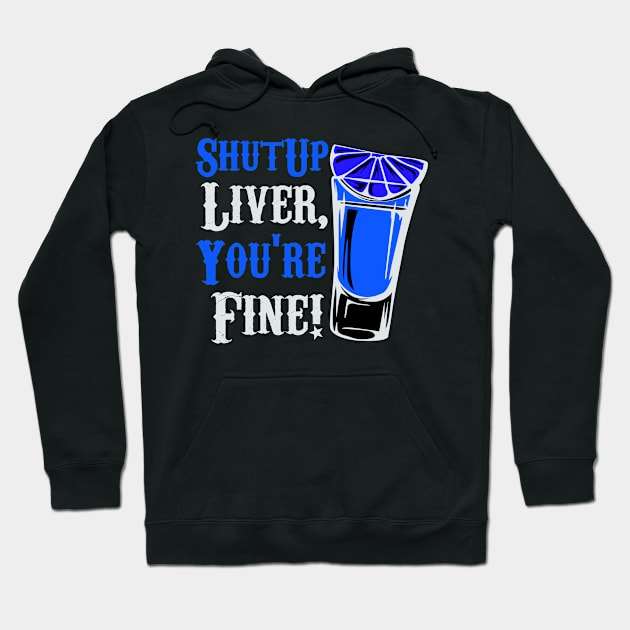 Shut Up Liver You're Fine Funny Hoodie by Lin Watchorn 